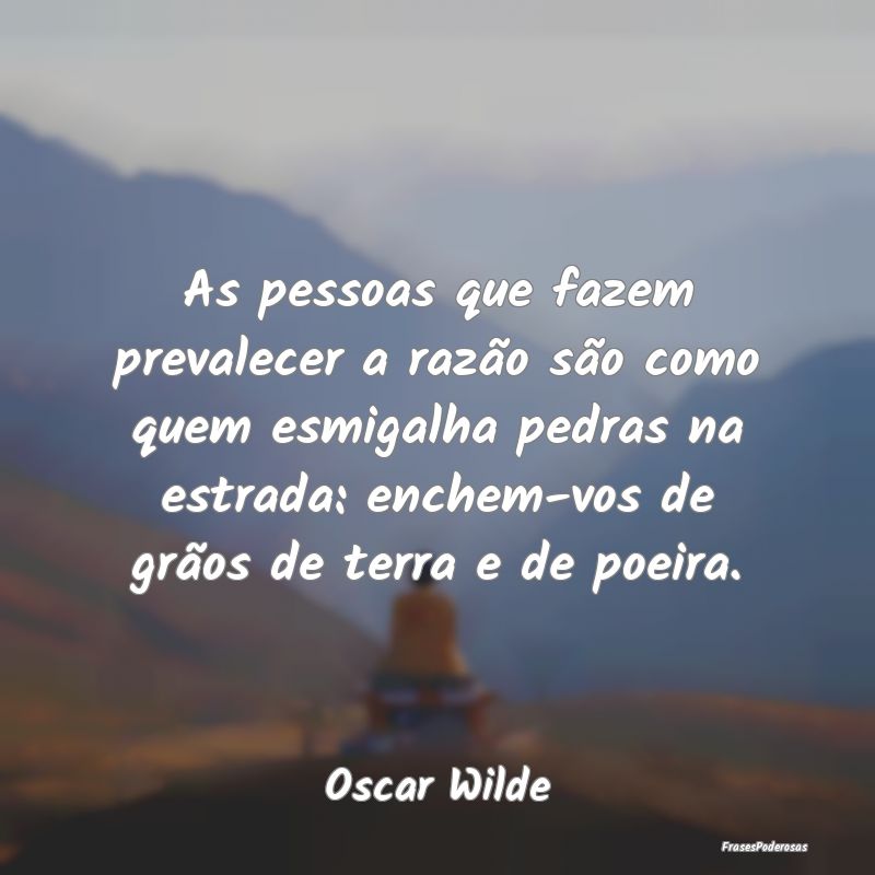 As pessoas que fazem prevalecer a razão são como... As pessoas que fazem prevalecer a razão são como...