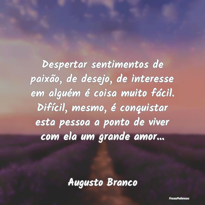 Despertar sentimentos de paixão, de desejo, de in... Despertar sentimentos de paixão, de desejo, de in...