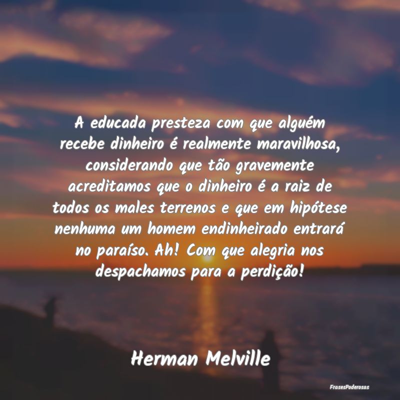 A educada presteza com que alguém recebe dinheiro... A educada presteza com que alguém recebe dinheiro...