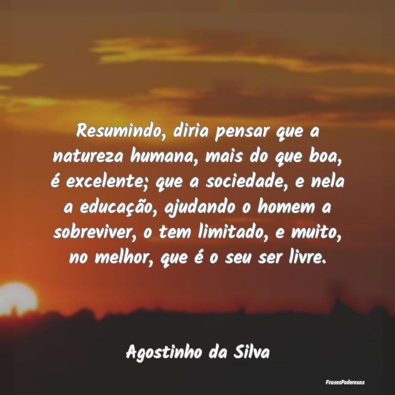 Resumindo, diria pensar que a natureza humana, mai...