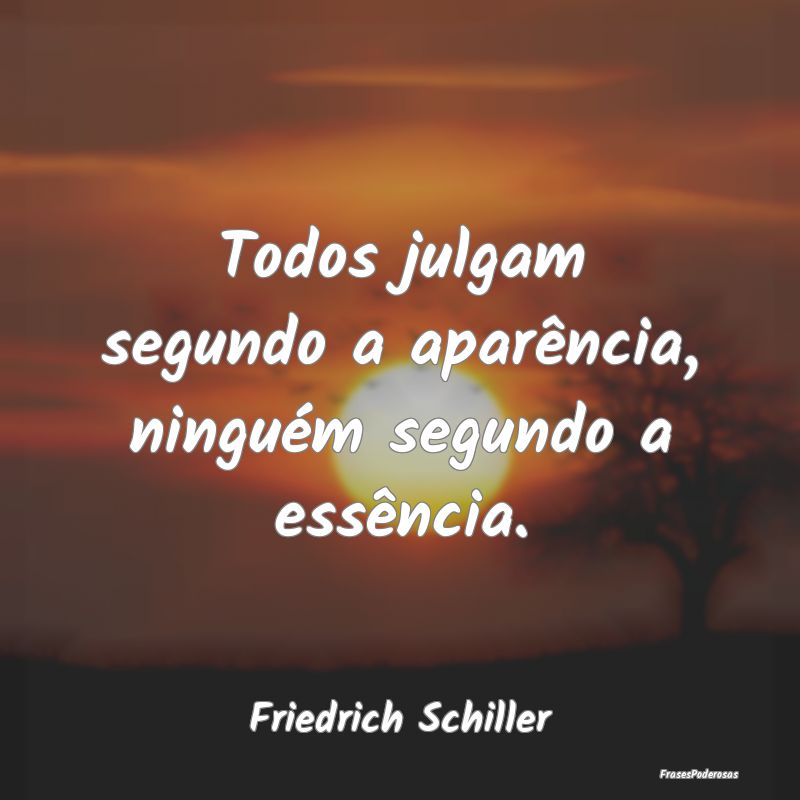 Todos julgam segundo a aparência, ninguém segund...