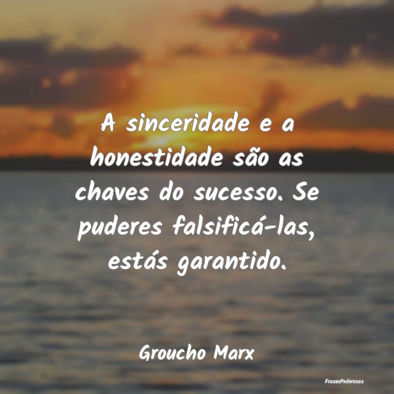 A sinceridade e a honestidade são as chaves do su... A sinceridade e a honestidade são as chaves do su...