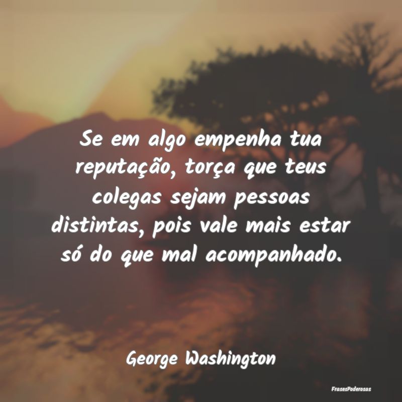 Se em algo empenha tua reputação, torça que teu... Se em algo empenha tua reputação, torça que teu...
