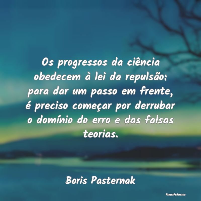 Os progressos da ciência obedecem à lei da repul... Os progressos da ciência obedecem à lei da repul...