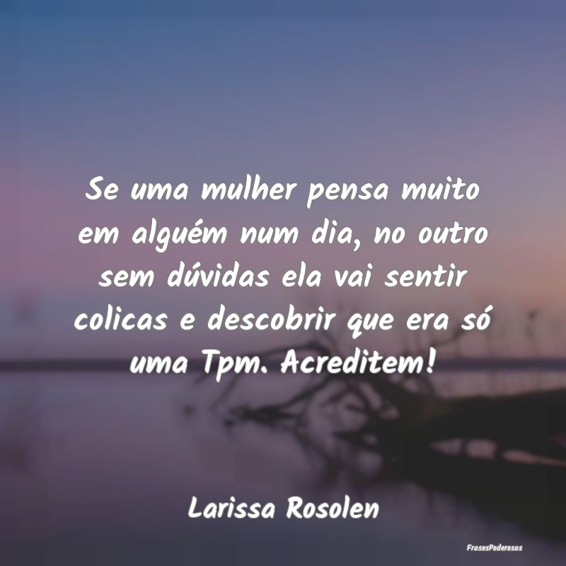 Se uma mulher pensa muito em alguém num dia, no o... Se uma mulher pensa muito em alguém num dia, no o...