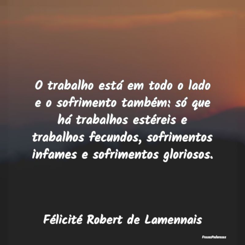 O trabalho está em todo o lado e o sofrimento tam... O trabalho está em todo o lado e o sofrimento tam...