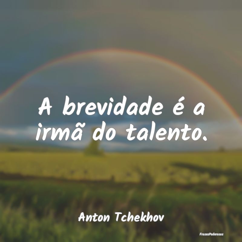 A brevidade é a irmã do talento....