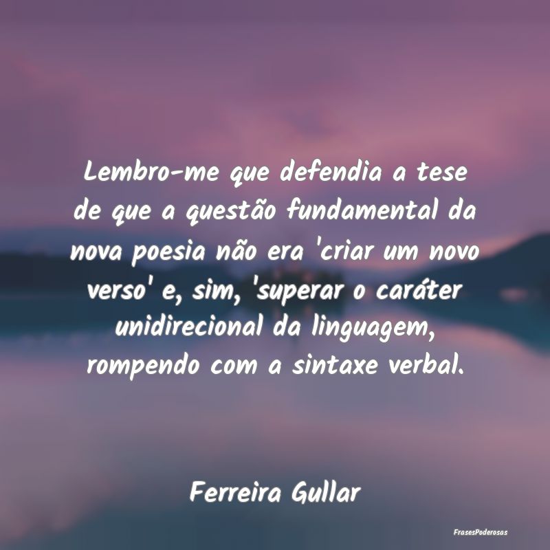 Lembro-me que defendia a tese de que a questão fu... Lembro-me que defendia a tese de que a questão fu...