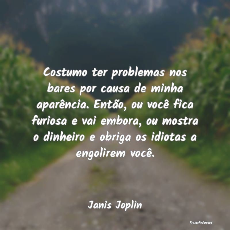 Costumo ter problemas nos bares por causa de minha... Costumo ter problemas nos bares por causa de minha...