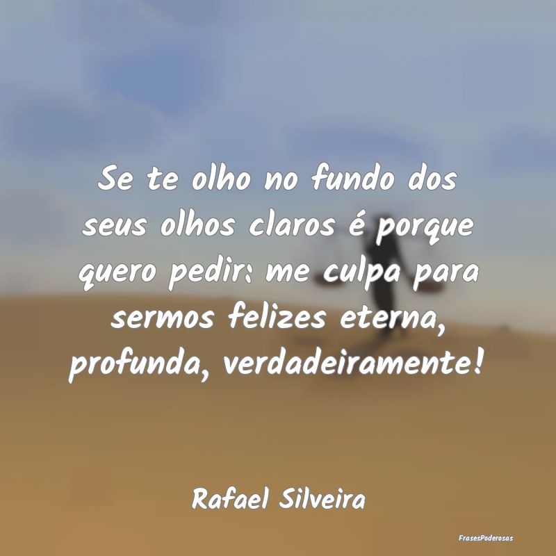 Se te olho no fundo dos seus olhos claros é porqu... Se te olho no fundo dos seus olhos claros é porqu...