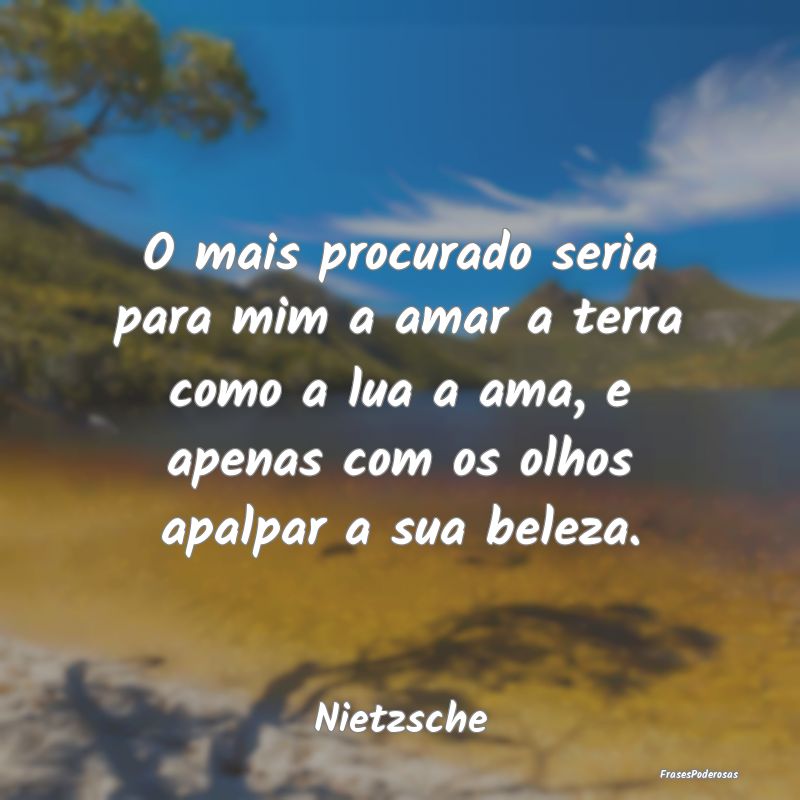 O mais procurado seria para mim a amar a terra com... O mais procurado seria para mim a amar a terra com...