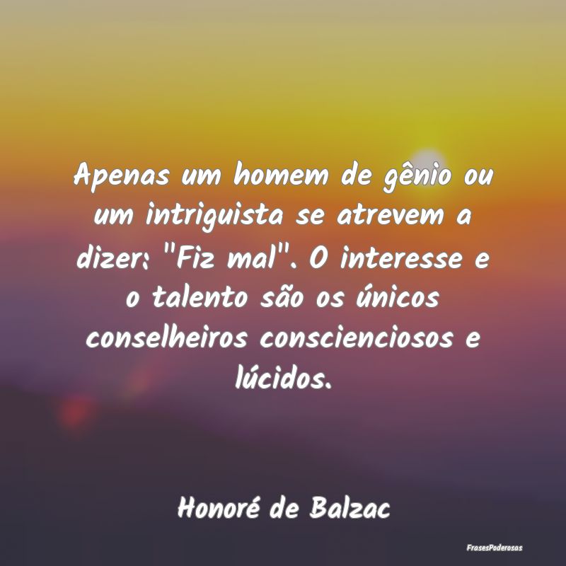 Apenas um homem de gênio ou um intriguista se atr... Apenas um homem de gênio ou um intriguista se atr...