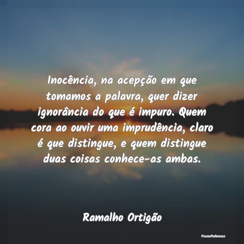 Inocência, na acepção em que tomamos a palavra,... Inocência, na acepção em que tomamos a palavra,...
