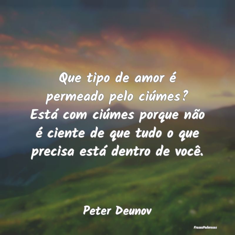 Que tipo de amor é permeado pelo ciúmes? Está c... Que tipo de amor é permeado pelo ciúmes? Está c...