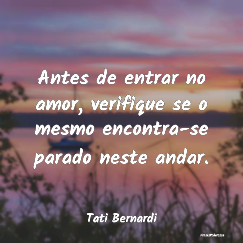 Antes de entrar no amor, verifique se o mesmo enco... Antes de entrar no amor, verifique se o mesmo enco...