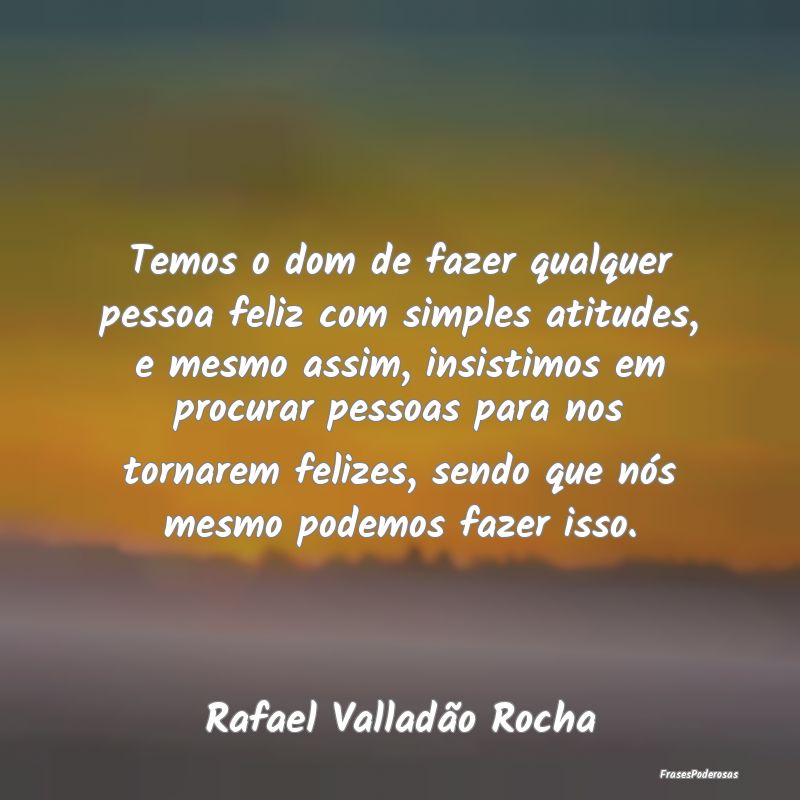 Temos o dom de fazer qualquer pessoa feliz com sim... Temos o dom de fazer qualquer pessoa feliz com sim...