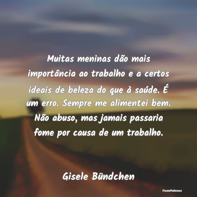 Muitas meninas dão mais importância ao trabalho ... Muitas meninas dão mais importância ao trabalho ...