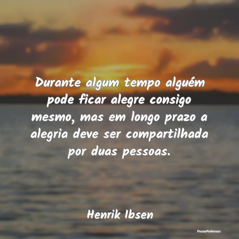 Durante algum tempo alguém pode ficar alegre cons... Durante algum tempo alguém pode ficar alegre cons...