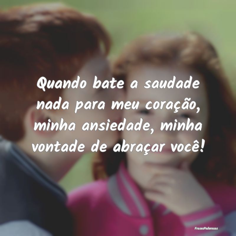 Quando bate a saudade nada para meu coração, min... Quando bate a saudade nada para meu coração, min...