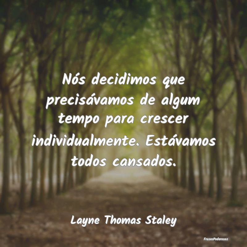 Nós decidimos que precisávamos de algum tempo pa... Nós decidimos que precisávamos de algum tempo pa...