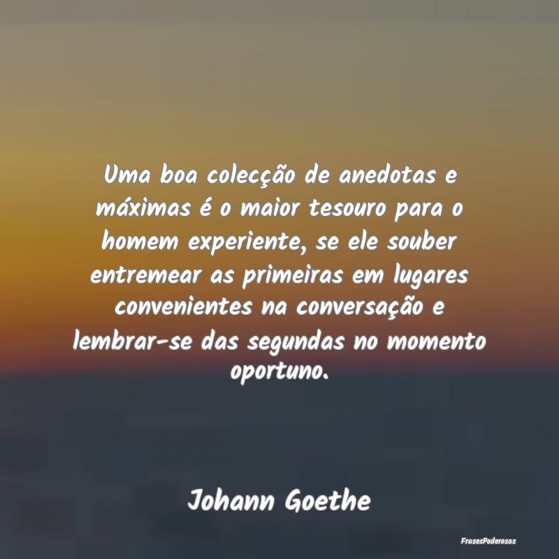 Uma boa colecção de anedotas e máximas é o mai... Uma boa colecção de anedotas e máximas é o mai...