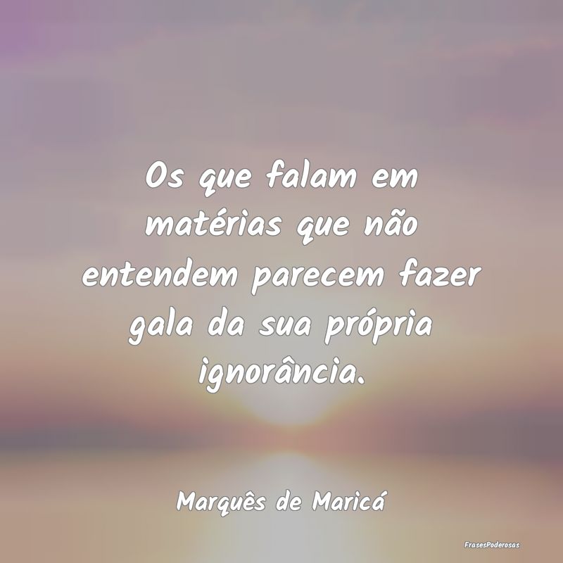Os que falam em matérias que não entendem parece... Os que falam em matérias que não entendem parece...