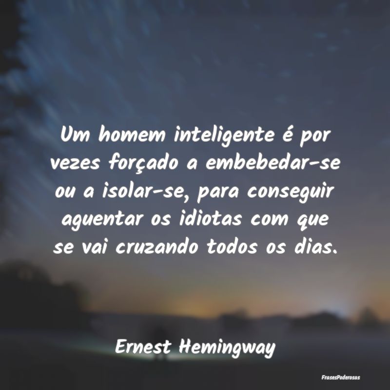Um homem inteligente é por vezes forçado a embeb... Um homem inteligente é por vezes forçado a embeb...