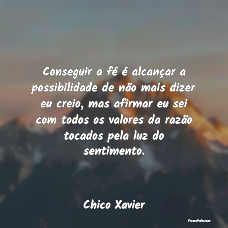 Conseguir a fé é alcançar a possibilidade de nÃ... Conseguir a fé é alcançar a possibilidade de nÃ...