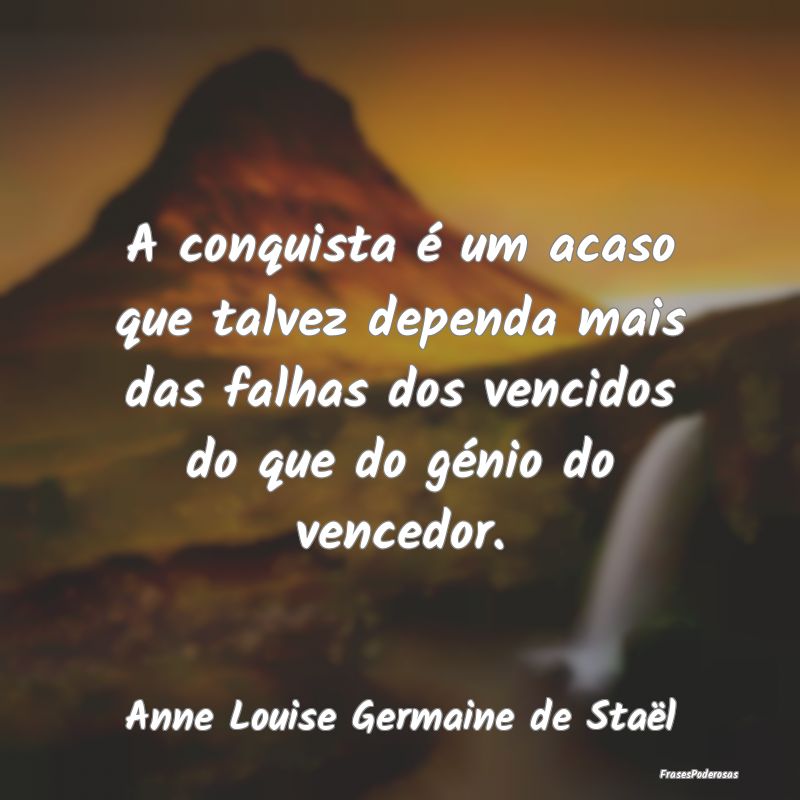 A conquista é um acaso que talvez dependa mais da... A conquista é um acaso que talvez dependa mais da...