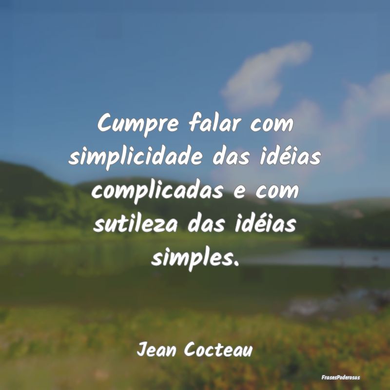 Cumpre falar com simplicidade das idéias complica...