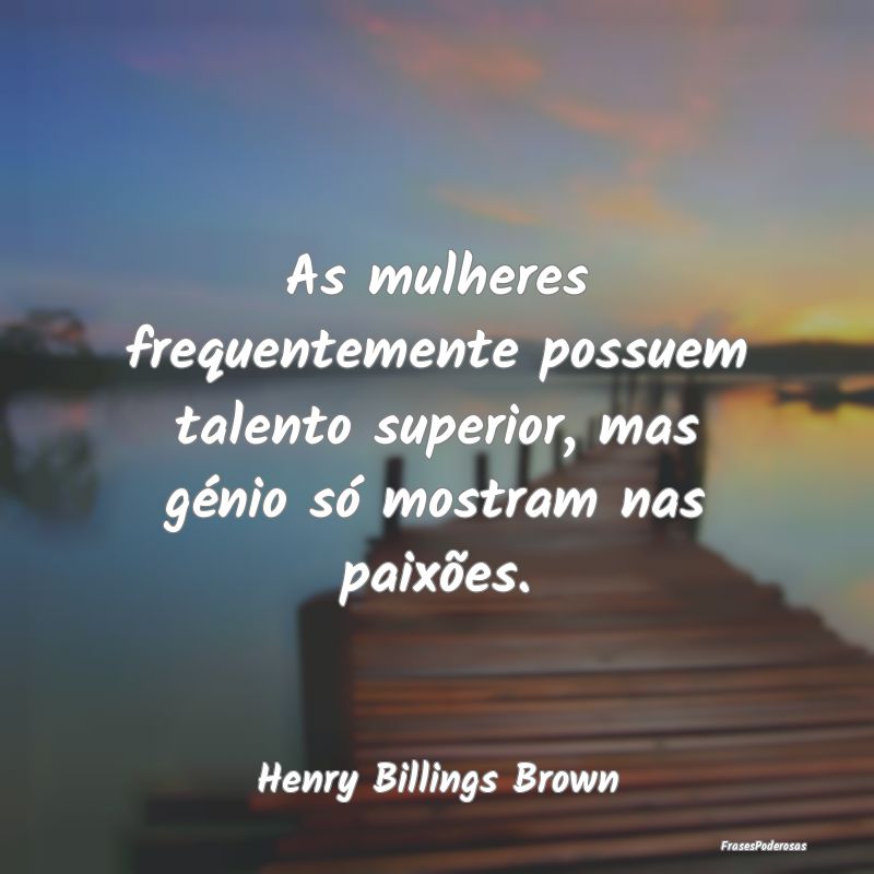 As mulheres frequentemente possuem talento superio...