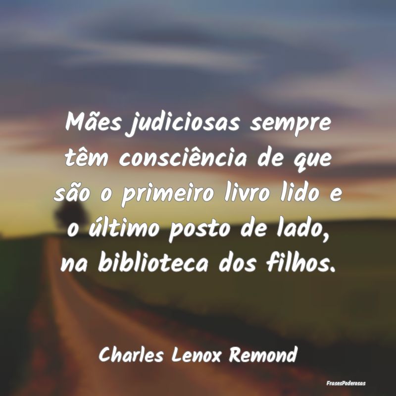 Mães judiciosas sempre têm consciência de que s... Mães judiciosas sempre têm consciência de que s...