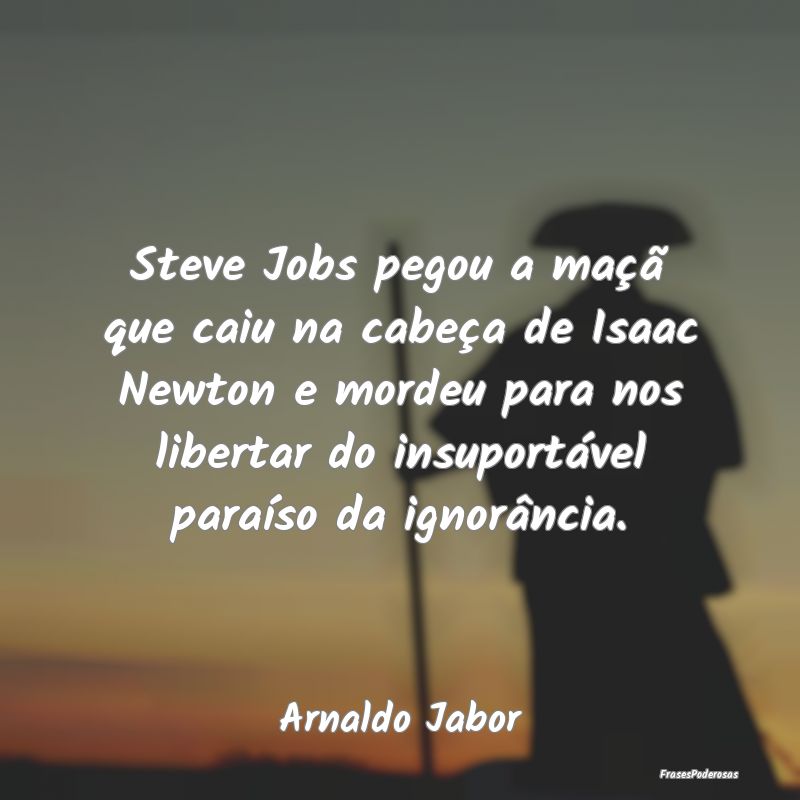 Steve Jobs pegou a maçã que caiu na cabeça de I... Steve Jobs pegou a maçã que caiu na cabeça de I...