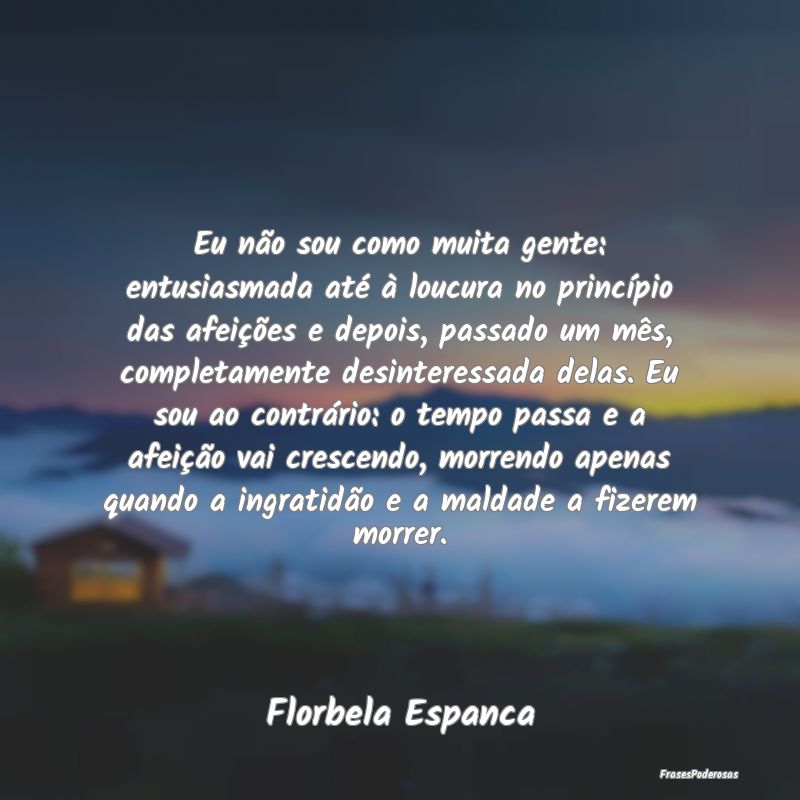 Frases de Loucura - Eu não sou como muita gente: entusiasmada até à...