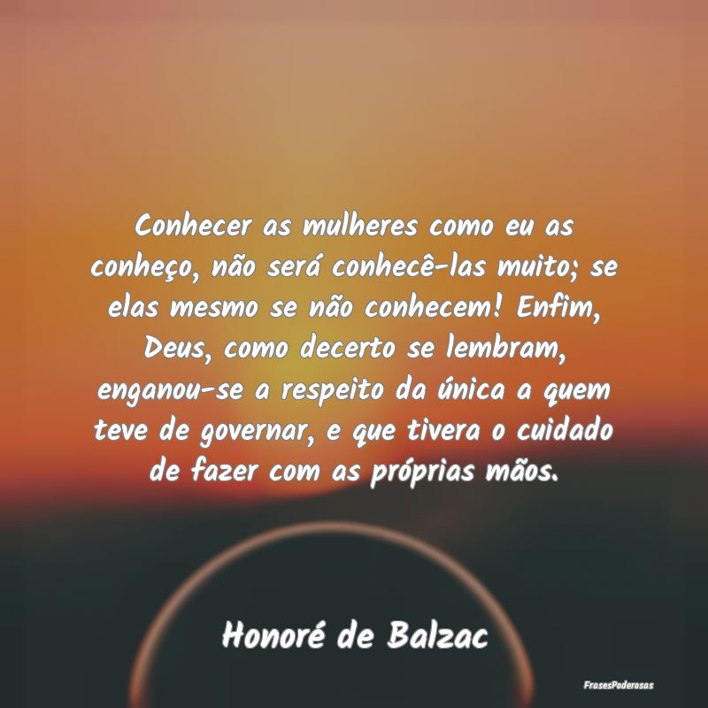 Conhecer as mulheres como eu as conheço, não ser... Conhecer as mulheres como eu as conheço, não ser...
