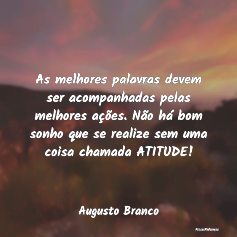 As melhores palavras devem ser acompanhadas pelas ... As melhores palavras devem ser acompanhadas pelas ...