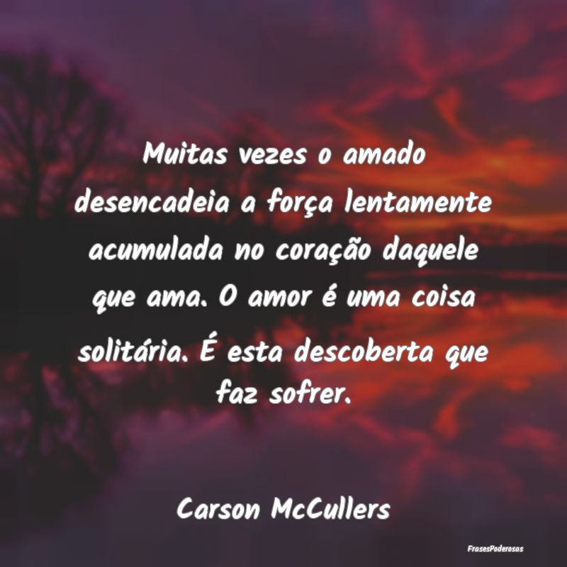 Muitas vezes o amado desencadeia a força lentamen... Muitas vezes o amado desencadeia a força lentamen...