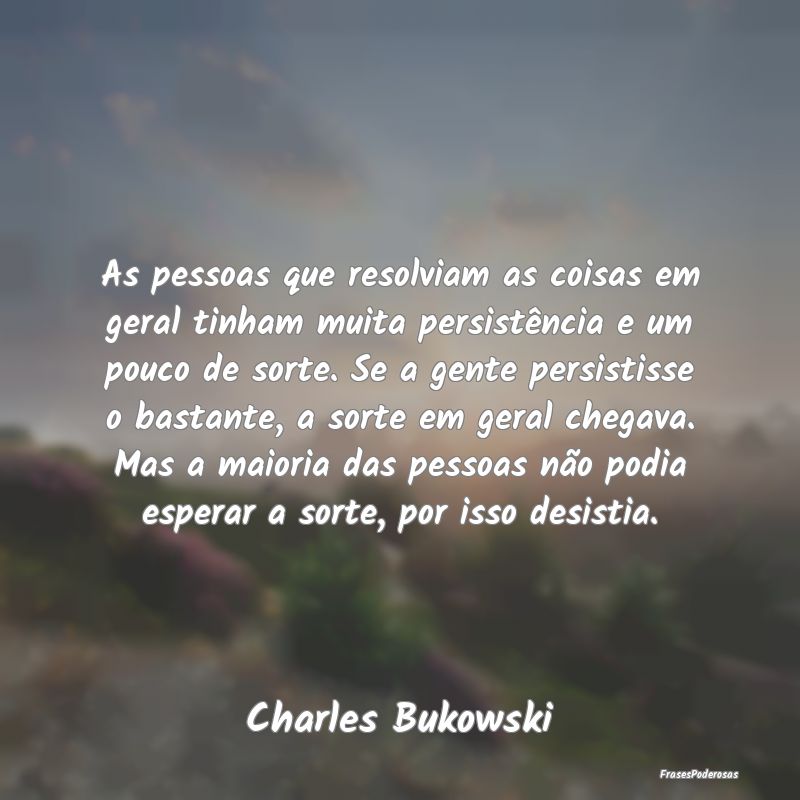 As pessoas que resolviam as coisas em geral tinham... As pessoas que resolviam as coisas em geral tinham...