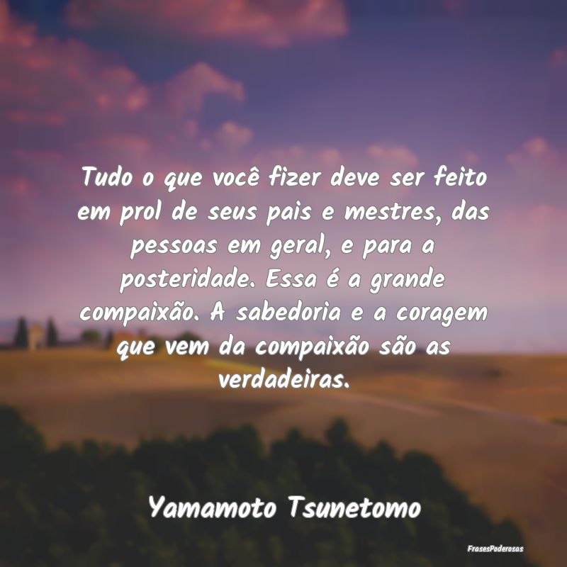 Tudo o que você fizer deve ser feito em prol de s... Tudo o que você fizer deve ser feito em prol de s...