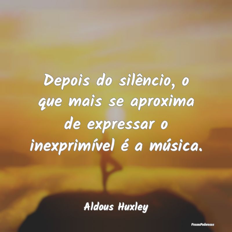Depois do silêncio, o que mais se aproxima de exp...