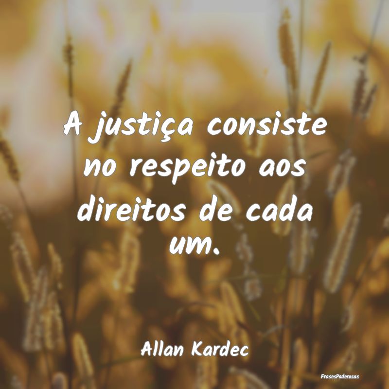A justiça consiste no respeito aos direitos de ca...