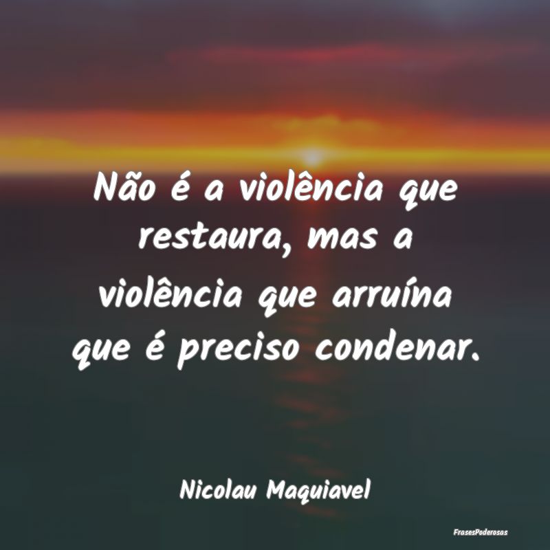Não é a violência que restaura, mas a violênci...
