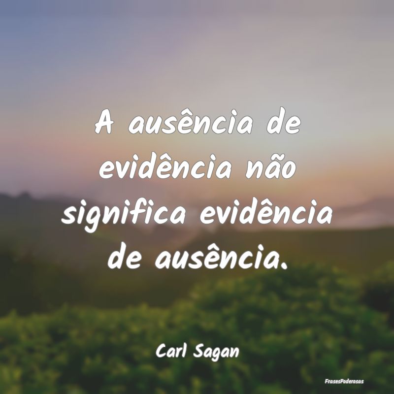 A ausência de evidência não significa evidênci...
