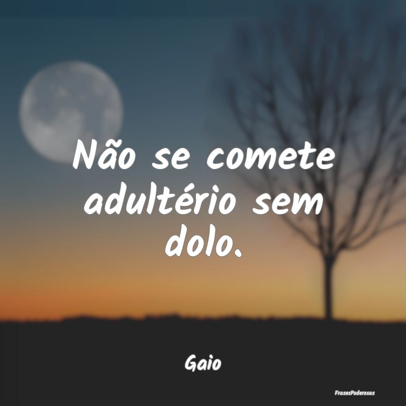 Não se comete adultério sem dolo....