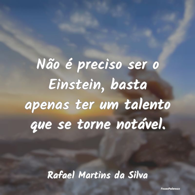 Não é preciso ser o Einstein, basta apenas ter u...
