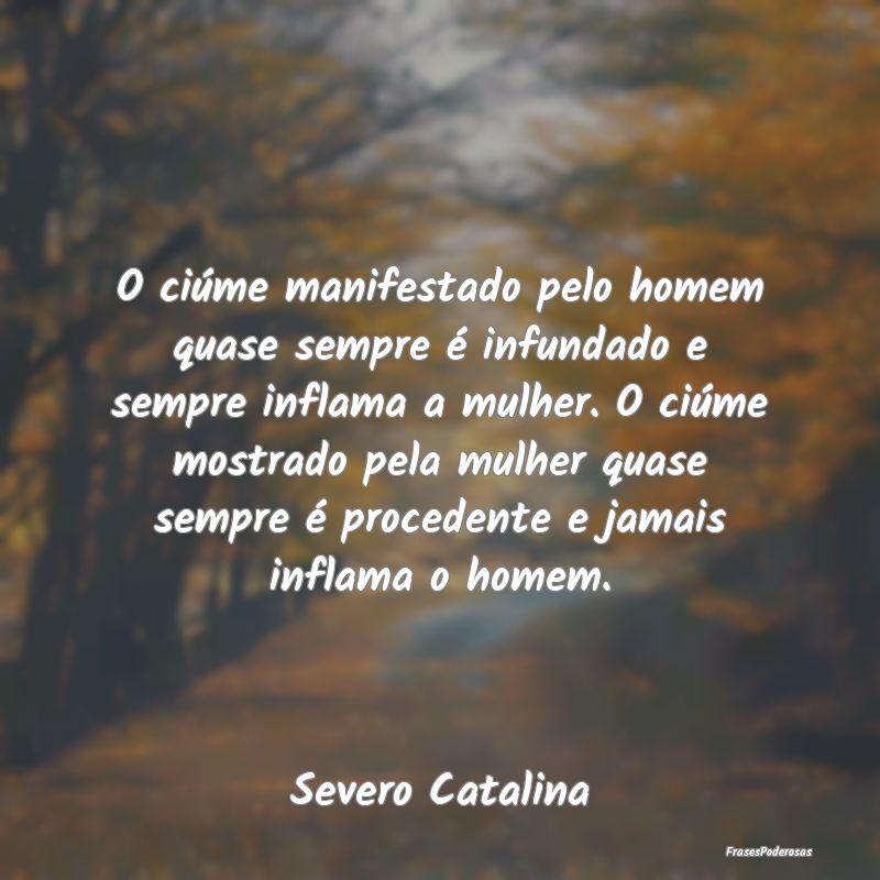 O ciúme manifestado pelo homem quase sempre é in...