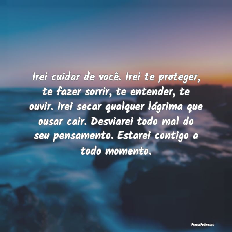 Irei cuidar de você. Irei te proteger, te fazer s... Irei cuidar de você. Irei te proteger, te fazer s...