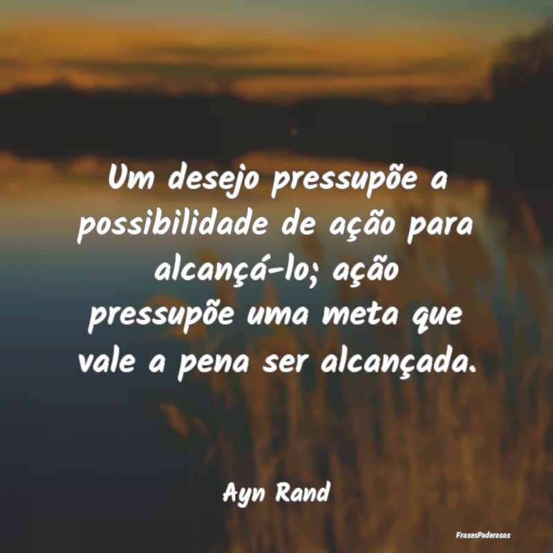 Um desejo pressupõe a possibilidade de ação par... Um desejo pressupõe a possibilidade de ação par...