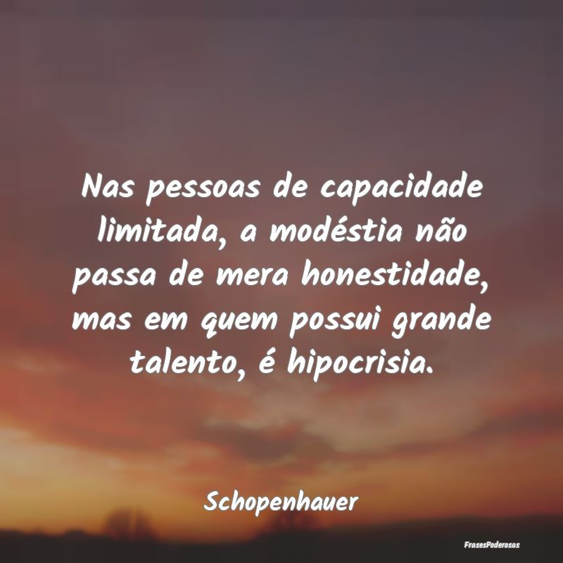 Nas pessoas de capacidade limitada, a modéstia nÃ... Nas pessoas de capacidade limitada, a modéstia nÃ...