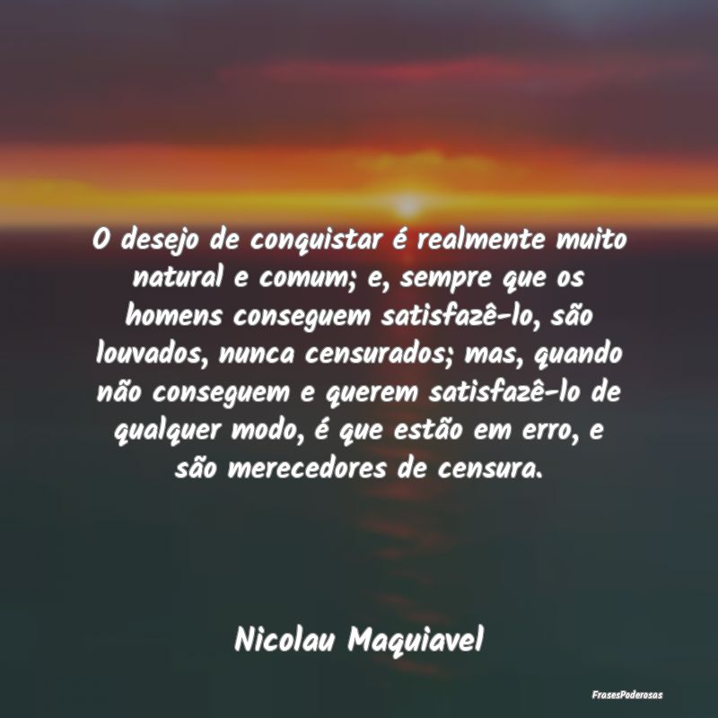O desejo de conquistar é realmente muito natural ... O desejo de conquistar é realmente muito natural ...